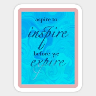 Aspire to inspire before we expire Sticker
